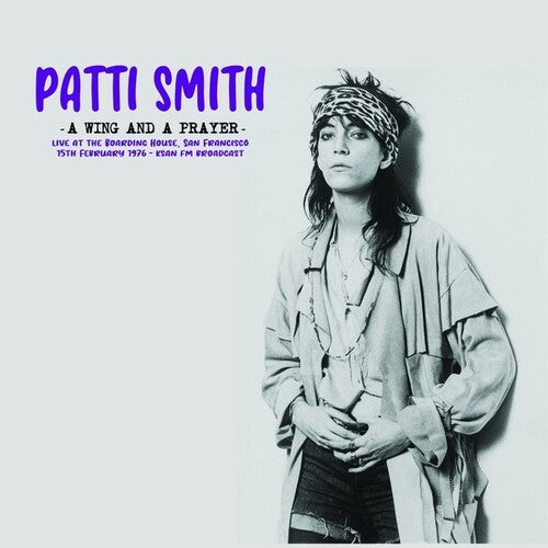 Patti Smith - A Wing And A Prayer: Live At The Boarding House, San Francisco 15th February 1976 - KSAN FM Broadcast Vinyl LP